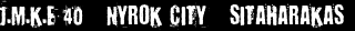 J.M.K.E 40 + Nyrok City + Sitaharakas